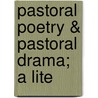 Pastoral Poetry & Pastoral Drama; A Lite door W.W. (Walter Wilson) Greg