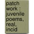 Patch Work : Juvenile Poems, Real, Incid