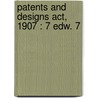 Patents And Designs Act, 1907 : 7 Edw. 7 door Robert Frost