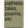 Pathetic Tales, Poems, Etc door Jebe B. Fisher