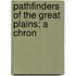 Pathfinders Of The Great Plains; A Chron