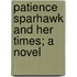 Patience Sparhawk And Her Times; A Novel