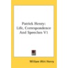 Patrick Henry: Life, Correspondence And by Unknown