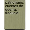 Patriotismo: Cuentos De Guerra, Traducid door Gonzalo De Quesada