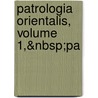 Patrologia Orientalis, Volume 1,&Nbsp;Pa by Unknown