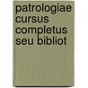 Patrologiae Cursus Completus Seu Bibliot by Jacques-Paul Migne