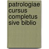 Patrologiae Cursus Completus Sive Biblio door Onbekend