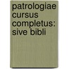 Patrologiae Cursus Completus: Sive Bibli door Onbekend