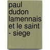 Paul Dudon Lamennais Et Le Saint - Siege by Unknown