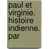 Paul Et Virginie. Histoire Indienne. Par door Onbekend