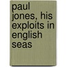 Paul Jones, His Exploits In English Seas by Don Carlos Seitz