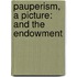 Pauperism, A Picture: And The Endowment