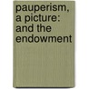 Pauperism, A Picture: And The Endowment by Mr Charles Booth