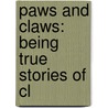 Paws And Claws: Being True Stories Of Cl door Onbekend