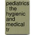 Pediatrics : The Hygienic And Medical Tr