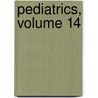 Pediatrics, Volume 14 door Onbekend