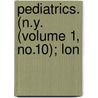 Pediatrics. (N.Y. (Volume 1, No.10); Lon by Unknown