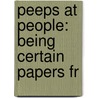 Peeps At People: Being Certain Papers Fr door Onbekend