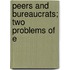 Peers And Bureaucrats; Two Problems Of E