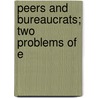 Peers And Bureaucrats; Two Problems Of E by Ramsay Muir