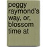 Peggy Raymond's Way, Or, Blossom Time At