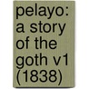 Pelayo: A Story Of The Goth V1 (1838) by Unknown