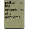 Pelham: Or, The Adventures Of A Gentlema door Baron Edward Bulwer Lytton Lytton