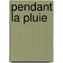 Pendant La Pluie