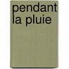 Pendant La Pluie door Alphonse Karr