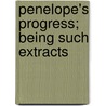 Penelope's Progress; Being Such Extracts by Kate Douglas Smith Wiggin