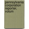 Pennsylvania Corporation Reporter, Volum by Unknown