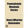 Pennsylvania Mountain Stories door Henry Wharton Shoemaker