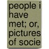 People I Have Met; Or, Pictures Of Socie