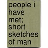 People I Have Met; Short Sketches Of Man door Valentine