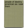 People Of Destiny American As I Saw Them door Sir Philip Gibbs