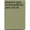 Pequeno Guia Homoeopathico: Para Uso Do by Nilo Cairo Da Silva