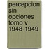 Percepcion Sin Opciones Tomo V 1948-1949