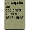 Percepcion Sin Opciones Tomo V 1948-1949 by Jidda Krishnamurti