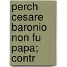 Perch  Cesare Baronio Non Fu Papa; Contr door Francesco Ruffini