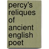 Percy's Reliques Of Ancient English Poet door Thomas Percy