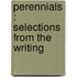 Perennials : Selections From The Writing