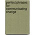 Perfect Phrases for Communicating Change