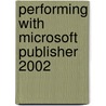 Performing With Microsoft Publisher 2002 by Iris Blanc