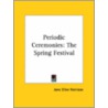 Periodic Ceremonies: The Spring Festival by Jane Ellen Harrison