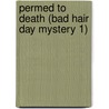 Permed To Death (Bad Hair Day Mystery 1) door Nancy J. Cohen