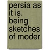 Persia As It Is. Being Sketches Of Moder door C.J. 1842-1912 Wills