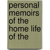 Personal Memoirs Of The Home Life Of The by Albert Loren Cheney