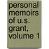Personal Memoirs Of U.S. Grant, Volume 1