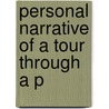 Personal Narrative Of A Tour Through A P door Onbekend