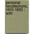 Personal Recollections, 1813-1893 : With